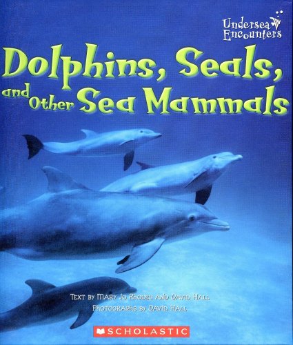 Dolphins, Seals, And Other Sea Mammals (Undersea Encounters) (9780516253527) by Rhodes, Mary Jo; Hall, David