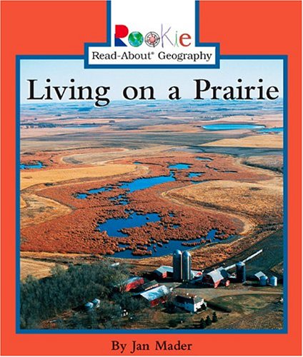 Living on a Prairie (Rookie Read-About Geography) (9780516259321) by Mader, Jan