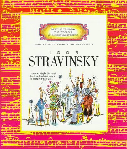 Igor Stravinsky (Getting to Know the World's Greatest Composers: Previous Editions) (9780516260761) by Venezia, Mike