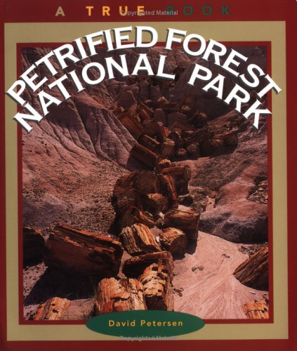 Petrified Forest National Park (A True Book: National Parks: Previous Editions) (9780516261119) by Petersen, David