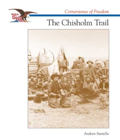 The Chisholm Trail (Cornerstones of Freedom) (9780516262253) by Santella, Andrew