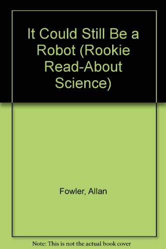 9780516262581: It Could Still Be a Robot (Rookie Read-About Science)