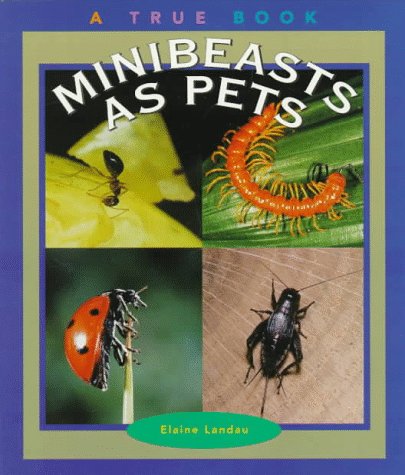 Minibeasts As Pets (True Books-Animals) (9780516262680) by Landau, Elaine