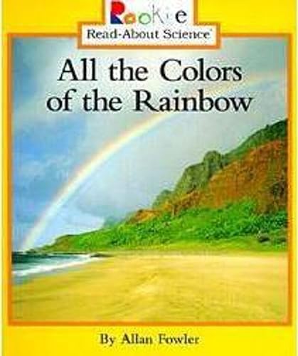 9780516264158: All the Colors of the Rainbow (Rookie Read-About Science: Physical Science: Previous Editions)