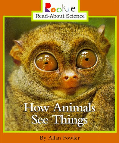 How Animals See Things (Rookie Read-About Science) (9780516264165) by Fowler, Allan