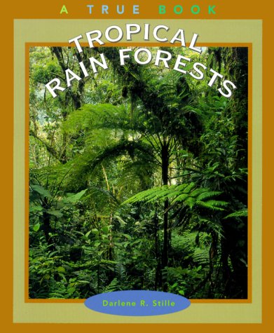 Tropical Rain Forests (True Books-Ecosystems) (9780516267746) by Stille, Darlene R.