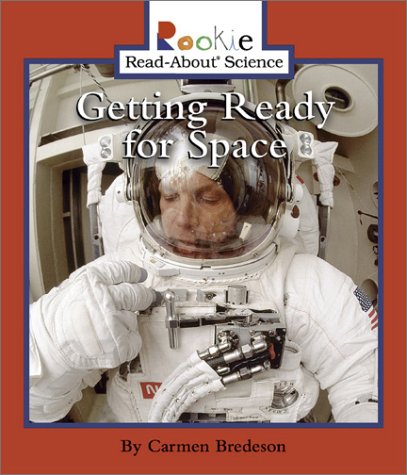 Getting Ready for Space (Rookie Read-About Science) (9780516269535) by Bredeson, Carmen