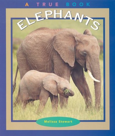 Elephants (True Books: Animals) (9780516269900) by Stewart, Melissa