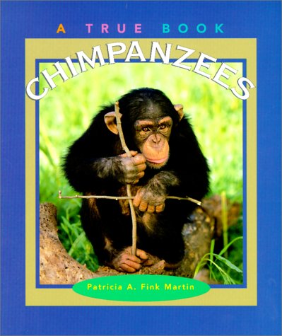 Chimpanzees (True Books) (9780516270135) by Martin, Patricia A. Fink