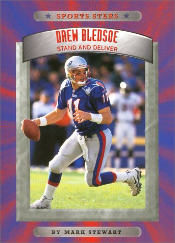 Drew Bledsoe: Stand and Deliver (Sports Stars) (9780516270722) by Stewart, Mark