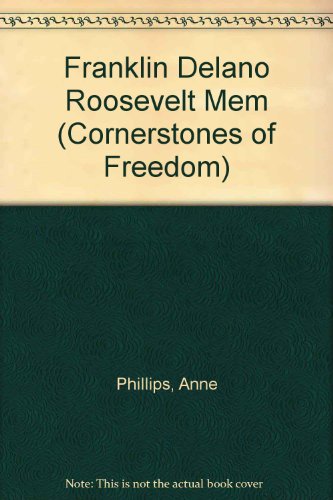 The Franklin Delano Roosevelt Memorial (Cornerstones of Freedom) (9780516271651) by Phillips, Anne