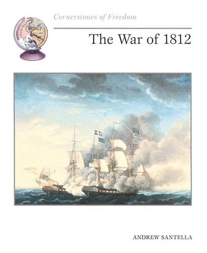 The War of 1812 (Cornerstones of Freedom) - Santella, Andrew