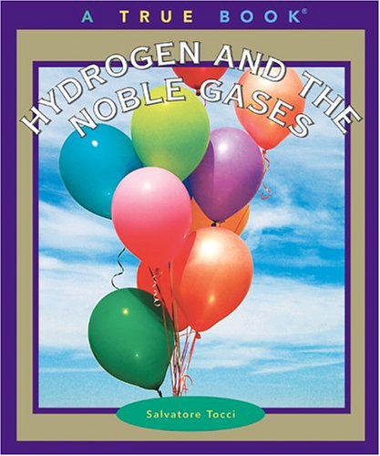 Beispielbild fr True Books: Hydrogen and the Noble Gases zum Verkauf von Better World Books