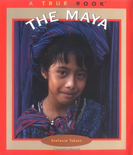 The Maya (True Books) (9780516279077) by Takacs, Stefanie