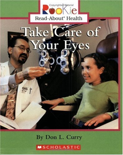 Take Care Of Your Eyes (Rookie Read-About Health) (9780516279145) by Curry, Don L.