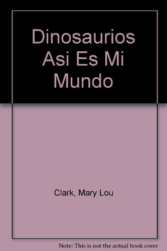 Imagen de archivo de Dinosaurios Asi Es Mi Mundo (Spanish Edition) a la venta por Ann Becker