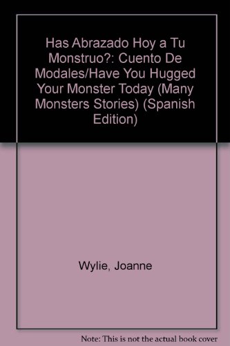 Stock image for Has Abrazado Hoy a Tu Monstruo? Un Cuento de los Modales : Have You Hugged Your Monster Today? Learning about Manners for sale by Better World Books