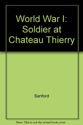 The World War I Soldier at Chateau Thierry (The Soldier Series) (9780516350042) by William R. Sanford; Carl R. Green; George Martin