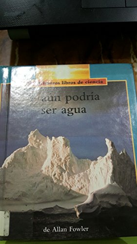 Y Aun Podria Ser Agua / It Could Still Be Water (Mis Primeros Libros De Ciencia) (Spanish Edition) (9780516360034) by Fowler, Allan