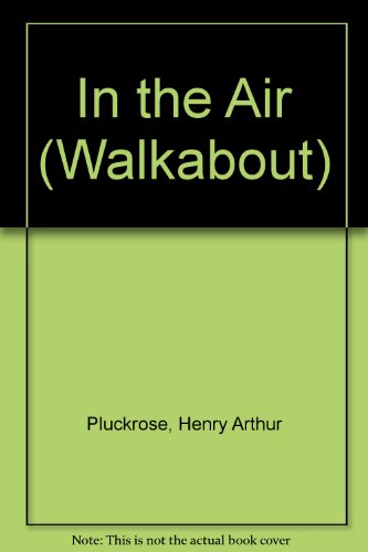 In the Air (Walkabout) (9780516401188) by Pluckrose, Henry Arthur