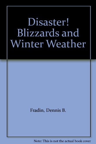 Disaster! Blizzards and Winter Weather (9780516408576) by Fradin, Dennis B.