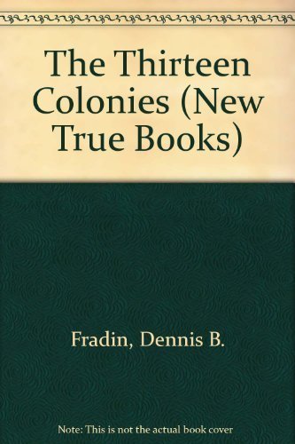 The Thirteen Colonies (New True Books) (9780516411576) by Fradin, Dennis B.