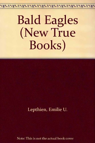 Bald Eagles (New True Books) (9780516411606) by Lepthien, Emilie U.