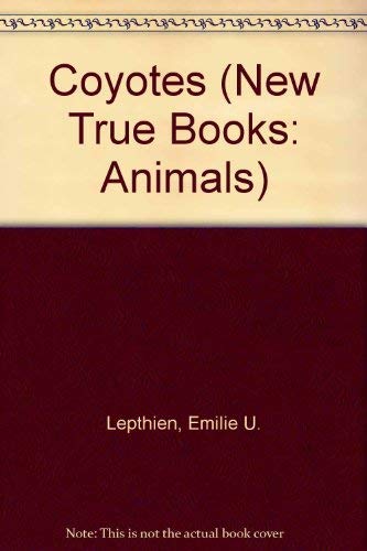 Coyotes (New True Books) (9780516413310) by Lepthien, Emilie U.