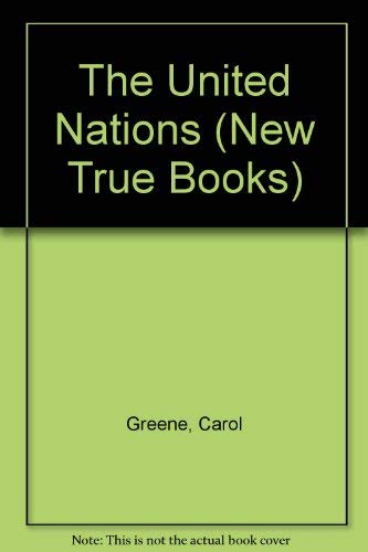 The United Nations (New True Books) (9780516417103) by Greene, Carol