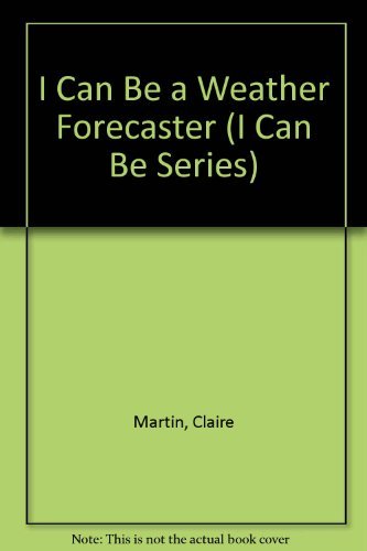 Stock image for I Can Be a Weather Forecaster (I Can Be Series) for sale by Wonder Book