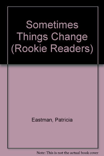 Stock image for Sometimes Things Change (Rookie Readers) for sale by Wonder Book