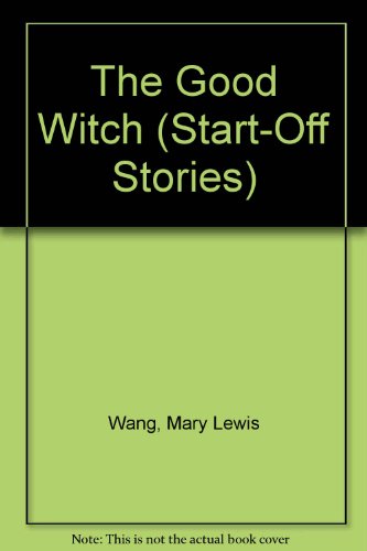 The Good Witch (Start-Off Stories) (9780516423685) by Wang, Mary Lewis