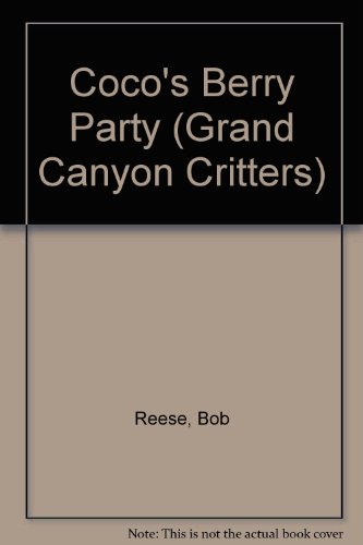 Coco's Berry Party (Grand Canyon Critters) (9780516424323) by Reese, Bob