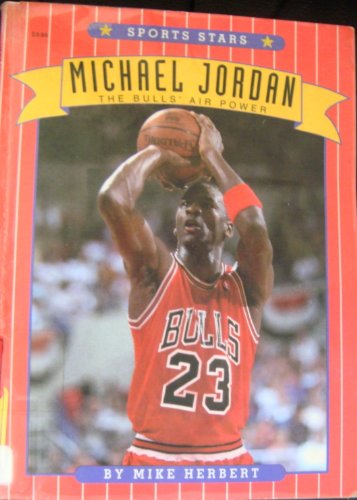 Michael Jordan: The Bull's Air Power (Sports Stars) (9780516443621) by Herbert, Michael