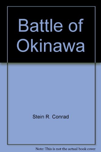 Battle of Okinawa (9780516447650) by Stein, Conrad; Stein, R. Conrad