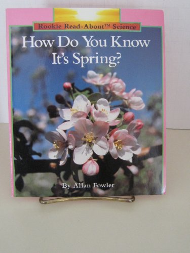 How Do You Know It's Spring? (Rookie Read About Science Series) - Allan Fowler