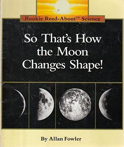 Imagen de archivo de So That's How the Moon Changes Shape! (Rookie Read-About Science: Space Science) a la venta por Gulf Coast Books