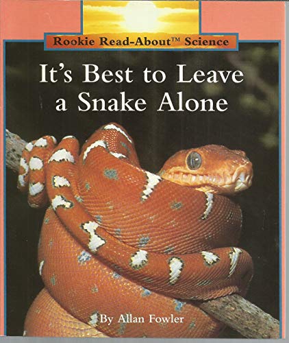 It's Best to Leave a Snake Alone (Rookie Read-About Science) (9780516449265) by Fowler, Allan