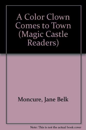 A Color Clown Comes to Town (Magic Castle Readers) (9780516457178) by Moncure, Jane Belk