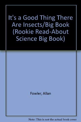 It's a Good Thing There Are Insects/Big Book (Rookie Read-About Science Big Book) (9780516494654) by Fowler, Allan