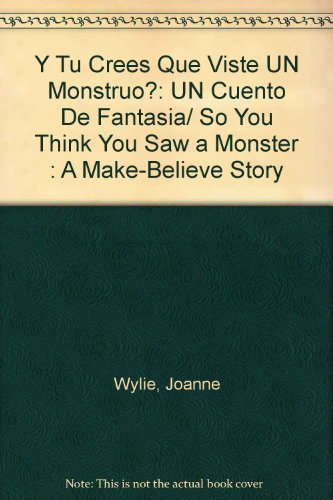 Stock image for Y Tu Crees Que Viste UN Monstruo?: UN Cuento De Fantasia/ So You Think You Saw a Monster : A Make-Believe Story (Spanish Edition) for sale by -OnTimeBooks-