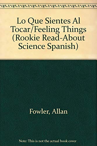 Lo Que Sientes Al Tocar/Feeling Things (Rookie Read-About Science Spanish) (Spanish Edition) (9780516549088) by Fowler, Allan