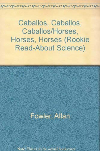 Caballos, Caballos, Caballos/Horses, Horses, Horses (Rookie Read-About Science) (Spanish Edition) (9780516549217) by Fowler, Allan