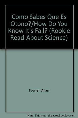 Como Sabes Que Es Otono?/How Do You Know It's Fall? (Rookie Read-About Science) (Spanish Edition) (9780516549224) by Fowler, Allan