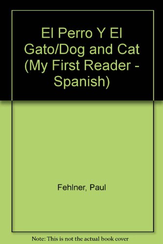 El Perro Y El Gato/Dog and Cat (My First Reader - Spanish) (Spanish Edition) (9780516553535) by Fehlner, Paul