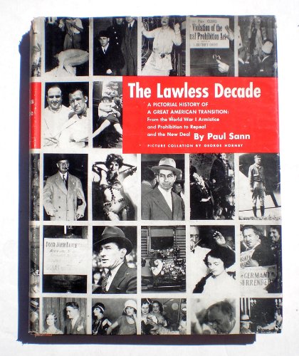 9780517000540: The lawless decade : a pictorial history of a great American transition: from the World War I armistice and prohibition to repeal and the New Deal