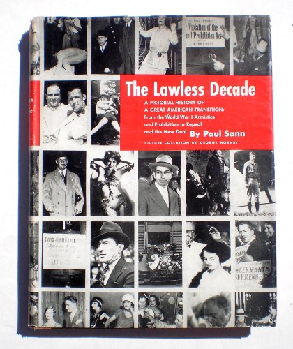 9780517000540: The Lawless Decade: A Pictorial History Of A Great American Transition: From the World War I Armistice and Prohibition to Repeal and the New Deal