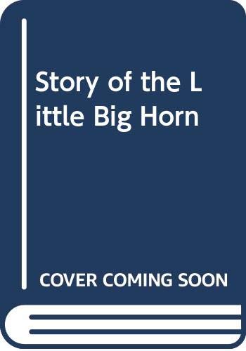 Stock image for The Story of the Little Big Horn for sale by Better World Books