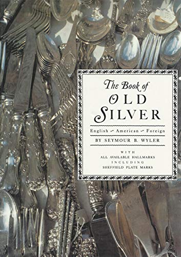 Beispielbild fr The Book of Old Silver: English, American, Foreign with All Available Hallmarks including Sheffield Plate Marks zum Verkauf von Orion Tech