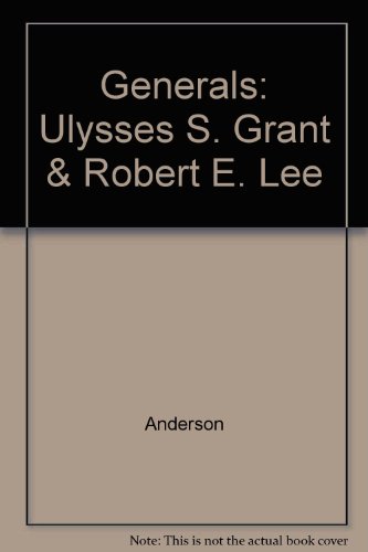 The Generals: Ulysses S. Grant & Robert E. Lee (9780517001455) by Anderson, Nancy